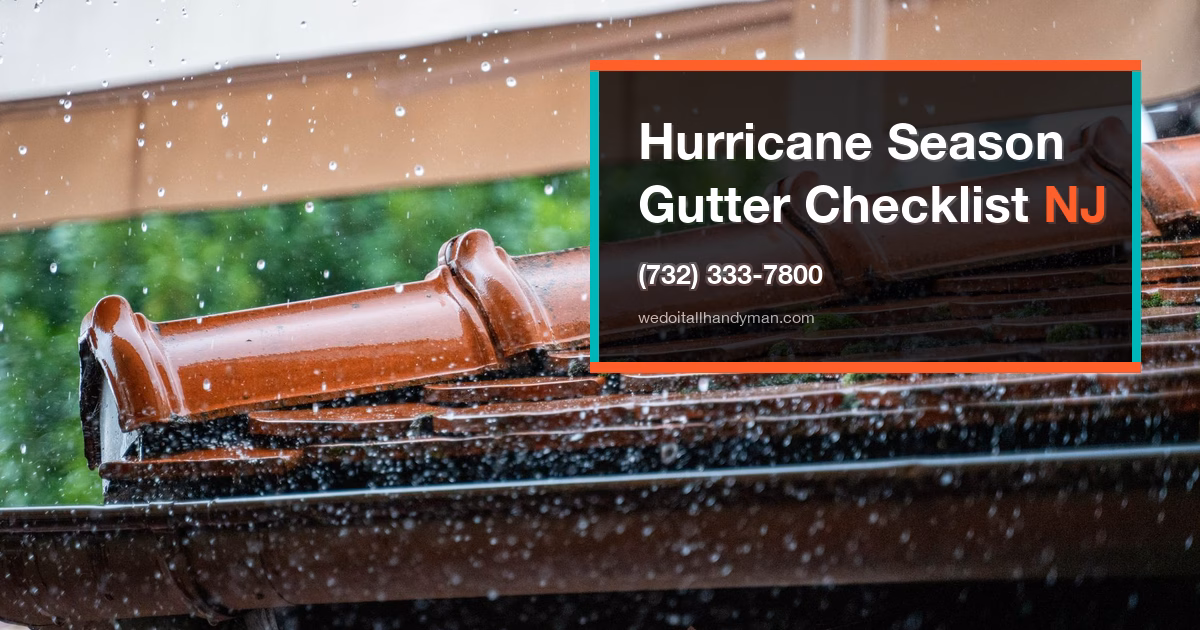 Preparing Your Gutters for NJ Hurricane Season: A Homeowner’s Checklist